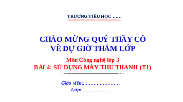 Giáo án điện tử Công nghệ 3 Bài 4 Kết nối tri thức: Sử dụng máy thu thanh