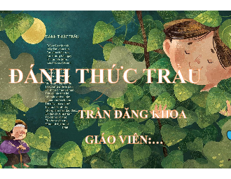 Giáo án điện tử Ngữ văn 6 Chân trời sáng tạo Bài 5 - Đọc: Đánh thức trầu