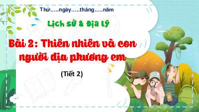 Bài giảng điện tử môn Lịch sử - Địa lý 4 | T2. Bài 2. Thiên nhiên và con người địa phương em P2 | Kết nối tri thức