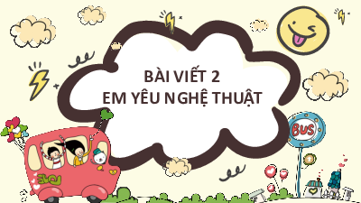 Tuần 16 - Bài viết 2: Em yêu nghệ thuật | Bài giảng PowerPoint Tiếng Việt 3 | Cánh Diều