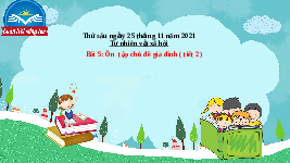 Giáo án điện tử tự nhiên và xã hội 2 Bài 5 Chân trời sáng tạo : Ôn tập chủ đề Gia đình.