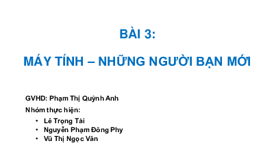 Bài 3: Máy tính - những người bạn mới | Bài giảng PowerPoint Tin học 3 | Chân trời sáng tạo