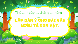 Giáo án điện tử  Tiếng Việt 4 -  Kết Nối Tri Thức:  Lập dàn ý cho bài văn miêu tả con vật.