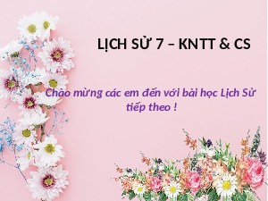 Giáo án điện tử Lịch Sử 7 KNTT - Bài 2(Tiết 3)  Kết Nối Tri Thức: Các cuộc phát kiến địa lí và sự hình thành quan hệ sản xuất tư bản chủ nghĩa ở Tây Âu.