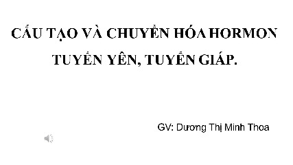 Bài giảng Cấu tạo và chuyển hóa Hormon tuyến yên, tuyến giáp môn Hóa Sinh | Trường Đại học Y Hà Nội