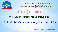 Giáo án điện tử Mĩ thuật 1 bài 2 Chân trời sáng tạo : Vẽ nhà kết hợp và khung cảnh thiên nhiên