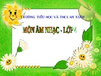 Giáo án điện tử Âm nhạc 4 Tiết 3 Chân trời sáng tạo: Lý thuyết âm nhạc. Ôn bài hát Bay cao tiếng hát ước mơ