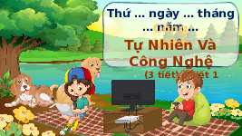 Giáo án điện tử Công nghệ 3 Bài 1 Chân trời sáng tạo: Tự nhiên và công nghệ