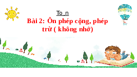 Giáo án điện tử Toán 2 Bài 2 Cánh diều: Ôn phép cộng, phép trừ không nhớ