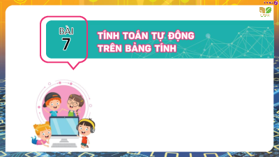 Bài 7: Tính toán tự động trên trang tính | Bài giảng PowerPoint Tin học 7 | Kết nối tri thức
