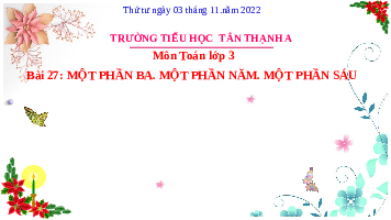 Giáo án điện tử Toán 3 Chương 1 Cánh diều: Một phần ba. Một phần năm. Một phần sáu