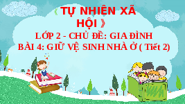 Giáo án điện tử Tự nhiên và Xã hội 2 Bài 4 Kết nối tri thức: Giữ sạch nhà ở