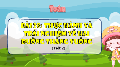 Bài giảng điện tử môn Toán 4 | Tiết 2. Bài 28. Thực hành và trải nghiệm vẽ hai đường thẳng vuông góc  | Kết nối tri thức
