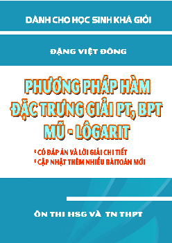 Phương pháp hàm đặc trưng giải PT – BPT mũ – lôgarit – Đặng Việt Đông