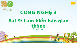 Giáo án điện tử Công nghệ 3 Bài 9 Kết nối tri thức: Làm biển báo giao thông