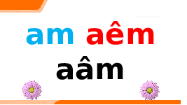 Giáo án điện tử Tiếng việt 1 bài 3 Chân trời sáng tạo: Học vấn: am, ăm, âm