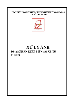 Bài tập lớn môn Xử lý ảnh đề tài "Nhận diện biển số xe từ video" | Học viện Công nghệ Bưu chính Viễn thông