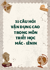 Top 31 câu hỏi vận dụng cao - Triết học Mác - Lênin | Trường Đại học Kinh tế, Đại học Quốc gia Hà Nội