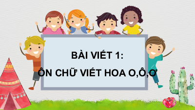 Tuần 19 - Bài viết 1: Ôn chữ viết hoa O, Ô, Ơ | Bài giảng PowerPoint Tiếng Việt 3 | Cánh Diều