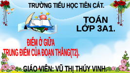 Giáo án điện tử Toán 3 Bài 16 Kết nối tri thức: Điểm ở giữa, trung điểm của đoạn thẳng
