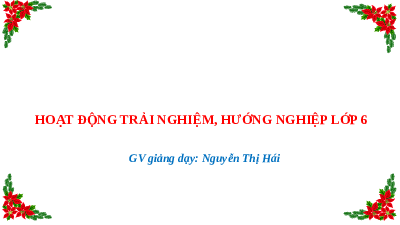 Giáo án điện tử Hoạt động trải nghiệm 6 Chủ đề 1 Kết nối tri thức: Em với nhà trường
