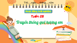 Giáo án điện tử HĐTN 3 Tuần 25 Kết nối tri thức: Truyền thống quê hương