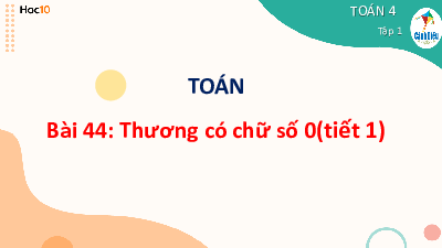 Bài giảng điện tử môn Toán 4 | BÀI 44- THƯƠNG CÓ CHỮ SỐ 0 (TIẾT1) | Cánh diều