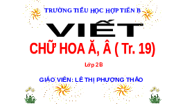 Giáo án điện tử Tiếng Việt 2 Tập 1 Bài 3 Kết nối tri thức: Niềm vui của Bi và Bống - Viết: Chữ hoa Ă Â
