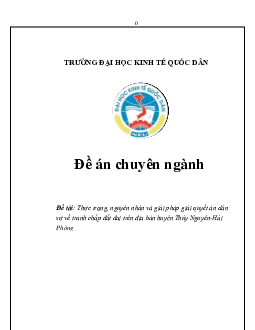Đồ án chuyên ngành môn Bất động sản đề tài: Thực trạng, nguyên nhân và giải pháp giải quyết án dân sự về tranh chấp đất đai trên địa bàn huyện Thủy Nguyên-Hải Phòng