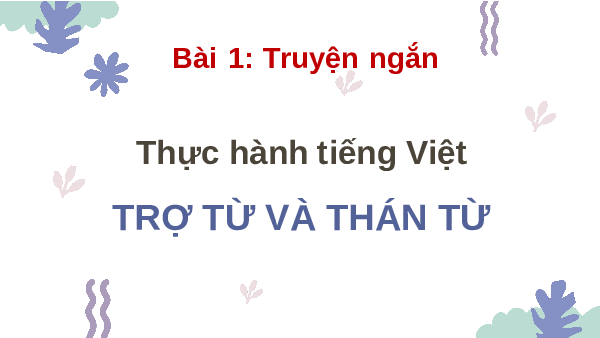 Giáo án điện tử Ngữ văn 8 Bài 1 Cánh Diều: Trợ từ và Thán từ