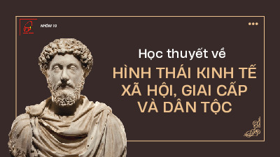 Học thuyết về Hình thái kinh tế xã hội, giai cấp và dân tộc | Bài thuyết trình môn Triết học | PTIT