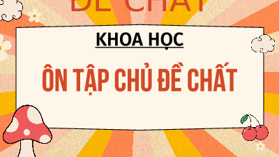 Giáo án điện tử Khoa học 4 Chân trời sáng tạo: Ôn tập chủ đề về chất