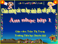 Giáo án điện tử Âm nhạc 1 Chủ đề 2 Chân trời sáng tạo : Cây xanh