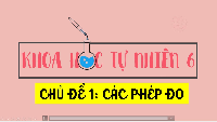 Giáo án điện tử Khoa học tự nhiên 6 bài 4 Chân trời sáng tạo : Đo chiều dài