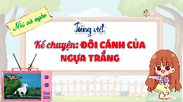 Giáo án điện tử  Tiếng Việt 4 -  Kết Nối Tri Thức:  tuần 16. Kể chuyện Đôi cách của ngựa trắng.
