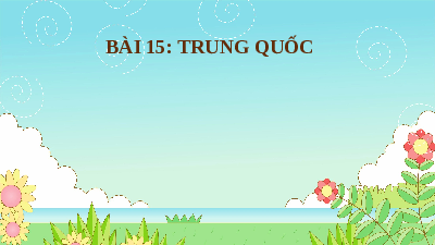 Giáo án điện tử Lịch sử 8 Bài 15 Chân trời sáng tạo: Trung Quốc
