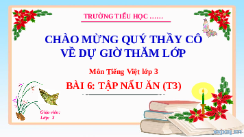 Giáo án điện tử Tiếng Việt 3 Tập 1 Bài 6 Kết nối tri thức: Tập nấu ăn - Luyện tập
