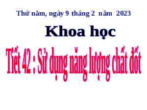 Giáo án điện tử Khoa học 5 Tuần 21 Cánh diều: Sử dụng năng lượng chất đốt