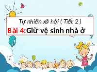 Giáo án điện tử Tự nhiên và xã hội 2 Bài 4 Chân trời sáng tạo : Giữ vệ sinh khi ở nhà.