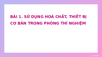 Giáo án điện tử Khoa học tự nhiên 8 Bài 1 Kết nối tri thức: Sử dụng một số hóa chất, thiết bị cơ bản trong phòng thí nghiệm
