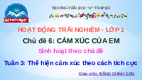 Giáo án điện tử Hoạt động trải nghiệm 1 Chủ đề 6 Chân trời sáng tạo : Bài Thể hiện cảm xúc theo cách tích cực