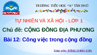 Giáo án điện tử Tự nhiên và xã hội 1 bài 12 Chân trời sáng tạo : Công việc trong cộng đồng
