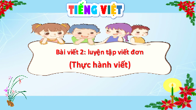 Bài giảng điện tử môn Tiếng viết 4 | Bài viết 2 - Luyện tập viết đơn | Cánh diều