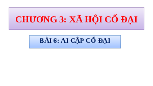 Giáo án điện tử Lịch sử 6 Bài 6 Chân trời sáng tạo: Ai Cập cổ đại