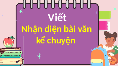Giáo án điện tử Tiếng Việt 4 Viết Cánh diều: Nhận diện bài văn kể chuyện