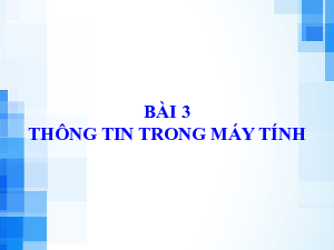 Giáo án điện tử Tin học 6 bài 3 Chân trời sáng tạo : Thông tin trong máy tính