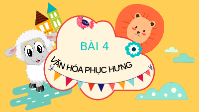 Bài giảng điện tử môn Lịch Sử 7 Bài 4: Văn hóa phục hưng | Chân trời sáng tạo