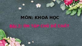 Giáo án điện tử Khoa học 4 Chân trời sáng tạo: Ôn tập chủ đề về chất