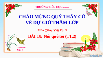 Giáo án điện tử Tiếng Việt 3 Tập 2 Bài 18 Kết nối tri thức: Núi quê tôi - Đọc
