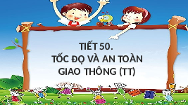 Giáo án điện tử Khoa học tự nhiên 7 bài 11 Chân trời sáng tạo : Tốc độ và an toàn giao thông